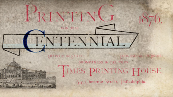 Printing for the Centennial. Centennial Exhibition (1876 : Philadelphia, Pa.). Times Printing House (Philadelphia, Pa.). Trade cards: color; 6.9 x 14.2 cm.
